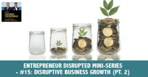 TUE 102 | Disruptive Business Growth